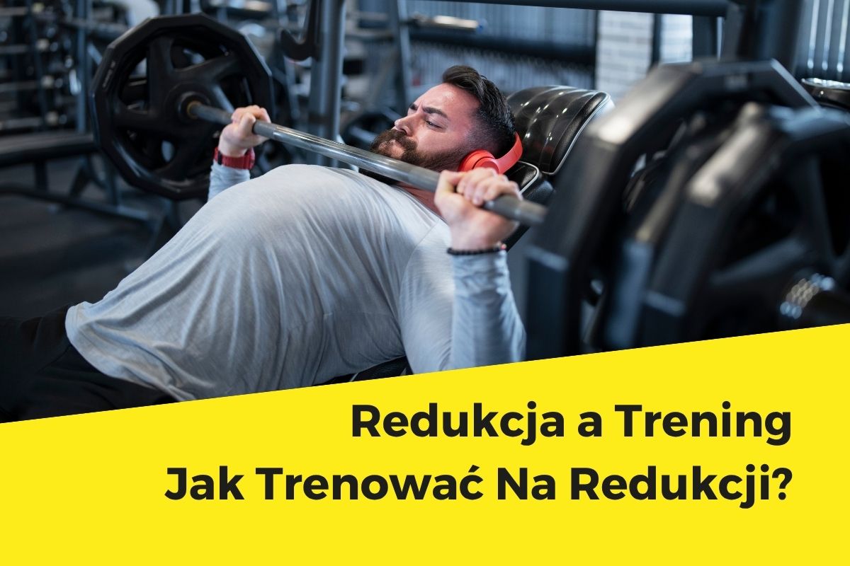 Redukcja a Trening. Jak Trenować Na Redukcji?