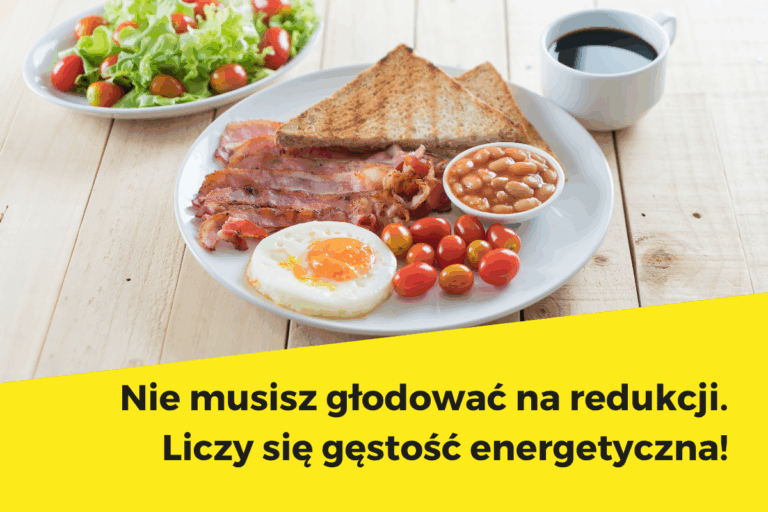 Nie musisz głodować na redukcji. Liczy się gęstość energetyczna!
