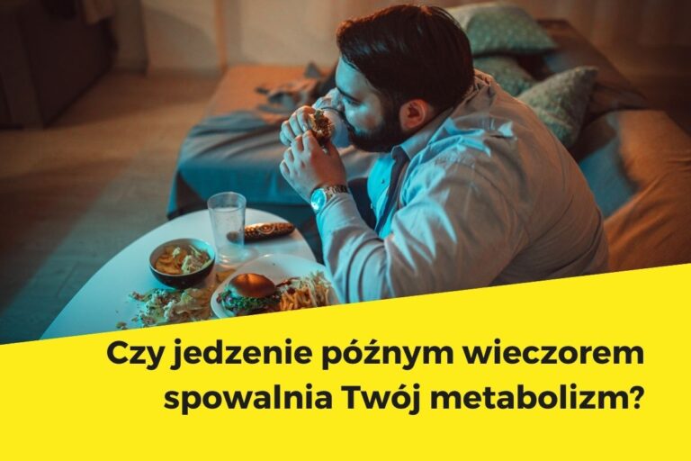 Czy jedzenie późnym wieczorem spowalnia Twój metabolizm?